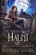 If You've Got It, Haunt It: A kooky, spooky, cozy fantasy with spice