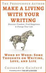 The Prosperous Author: How to Make a Living With Your Writing. Word By Word: Some Thoughts on Writing, Love, and Life