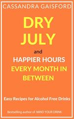 Dry July and Happier Hours Every Month in Between: Easy Recipes for Alcohol Free Drinks