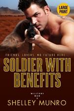 Soldier With Benefits: A Steamy Military Romance (Large Print)