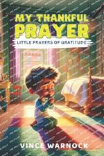 My Thankful Prayer: Little Prayers of Gratitude