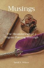 Musings: The Meanderings of a Pilgrim Passing Through