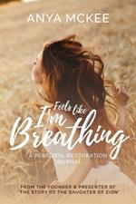 Feels Like I'm Breathing: A Personal Restoration Journal