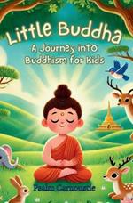 Little Buddha: A Journey Into Buddhism for Kids