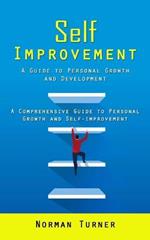 Self Improvement: A Guide to Personal Growth and Development (A Comprehensive Guide to Personal Growth and Self-improvement)