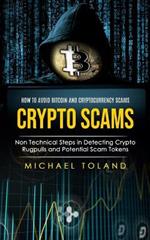 Crypto Scams: How to Avoid Bitcoin and Cryptocurrency Scams (Non Technical Steps in Detecting Crypto Rugpulls and Potential Scam Tokens)