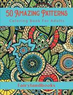 50 Amazing Patterns: Adult Coloring Book, Stress Relieving Mandala Style Patterns