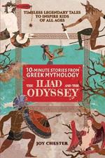 10-Minute Stories From Greek Mythology: The Iliad and The Odyssey: The Iliad and The Odyssey