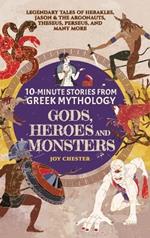 10-Minute Stories From Greek Mythology - Gods, Heroes, and Monsters: Legendary Tales of Herakles, Jason & the Argonauts, Theseus, Perseus, and many more