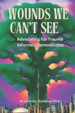 Wounds We Can't See: Advocating for Trauma-Informed Communities