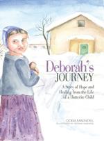 Deborah's Journey: A Story of Hope and Healing from the Life of a Hutterite Child