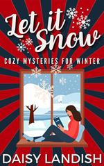 Let it Snow: Cozy Mysteries for Winter