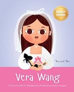 Vera Wang: A Story of a Little Girl Who Became a World-Famous Fashion Designer Biography Book for Kids About Courage and Resilience