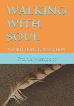 Walking with Soul: A Spirit Traveler's Fiction