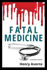 FATAL MEDICINE - A Mystery Novel