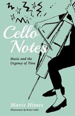 Cello Notes: On Music and the Urgency of Time