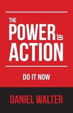 The Power of Action: Do It Now