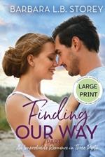 Finding Our Way: An Improbable Romance in Three Parts - Part 1 - Large Print Editionn