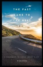 The Fast Lane To The Best You: A Roadmap To Your Ideal Life