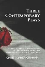 Three Contemporary Plays by Christopher Graham: PERFECT PEGGY: A Woman's Duty, ALYS ROBI: Every Inch A Diva, MARQUIS de SADE: A Fall from Grace