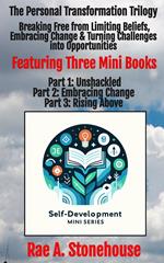 The Personal Transformation Trilogy: Breaking Free from Limiting Beliefs, Embracing Change & Turning Challenges into Opportunities