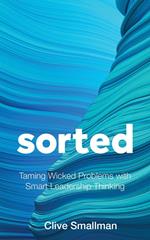 Sorted: Taming Wicked Problems with Smart Leadership Thinking