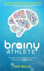 The Brainy Athlete: Prioritise Your Brain to Improve Your Performance and Wellbeing