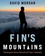 Fin's Mountains: Climbing the Seven Summits for Type 1 Diabetes