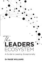 The Leaders Ecosystem: A Guide to Leading, Exceptionally