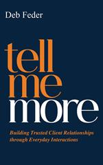 Tell Me More: Building Trusted Client Relationships through Everyday Interactions