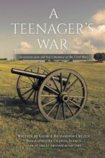 A Teenager's War: a sixteen year old boy's memory of the Civil War