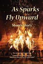 As Sparks Fly Upward: Mom's Story