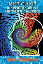 Assert Yourself! Harnessing the Power of Assertiveness in Your Career