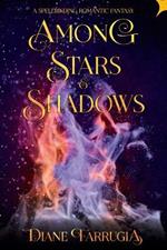 Among Stars and Shadows: A Spellbinding Romantic Fantasy