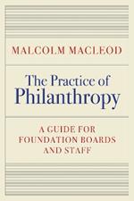 The Practice of Philanthropy: A Guide for Foundation Boards and Staff