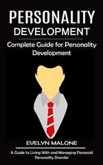 Personality Development: Complete Guide for Personality Development (A Guide to Living With and Managing Paranoid Personality Disorder)