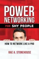 Power Networking For Shy People: How to Network Like a Pro