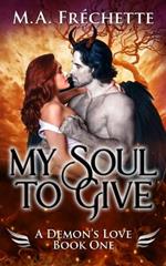 My Soul to Give: A Demon's Love book 1