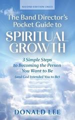 The Band Director's Pocket Guide to Spiritual Growth: 3 Simple Steps to Becoming the Person You Want to Be (and God Intended You to Be)