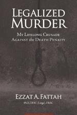 Legalized Murder: My Lifelong Crusade Against the Death Penalty