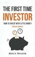 The First Time Investor: How to Invest with Little Money