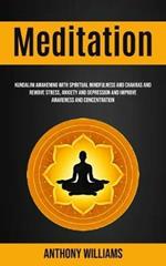 Meditation: Kundalini Awakening With Spiritual Mindfulness and Chakras and Remove Stress, Anxiety and Depression and Improve Awareness and Concentration