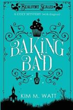 Baking Bad: A Cozy Mystery (With Dragons)