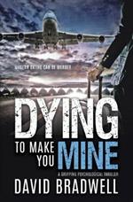 Dying To Make You Mine: A Gripping Psychological Thriller