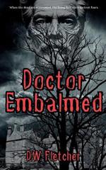 Doctor Embalmed: When the dead are summoned, the living face their darkest fears.