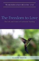 The Freedom to Love: The Life and Vision of Catherine Harding