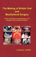 The Making of British Oral and Maxillofacial Surgery: Voices of Pioneers and Witnesses to its Evolution from Hospital Dentistry