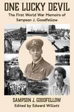 One Lucky Devil: The First World War Memoirs of Sampson J. Goodfellow