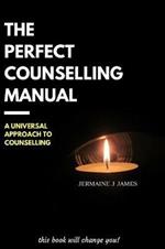 The Perfect Counselling Manual: a universal approach to counselling