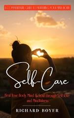 Self-Care: A Comprehensive Guide to Nurturing Your Mind, Body (Heal Your Body, Mind & Soul through Self-love and Mindfulness)